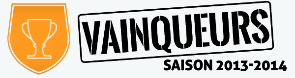 PALMARES - Les VAINQUEURS de la saison 2013-2014... PALMARES - Les VAINQUEURS de la saison 2013-2014...